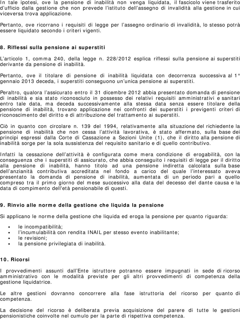 Riflessi sulla pensione ai superstiti L articolo 1, comma 240, della legge n. 228/2012 esplica riflessi sulla pensione ai superstiti derivante da pensione di inabilità.