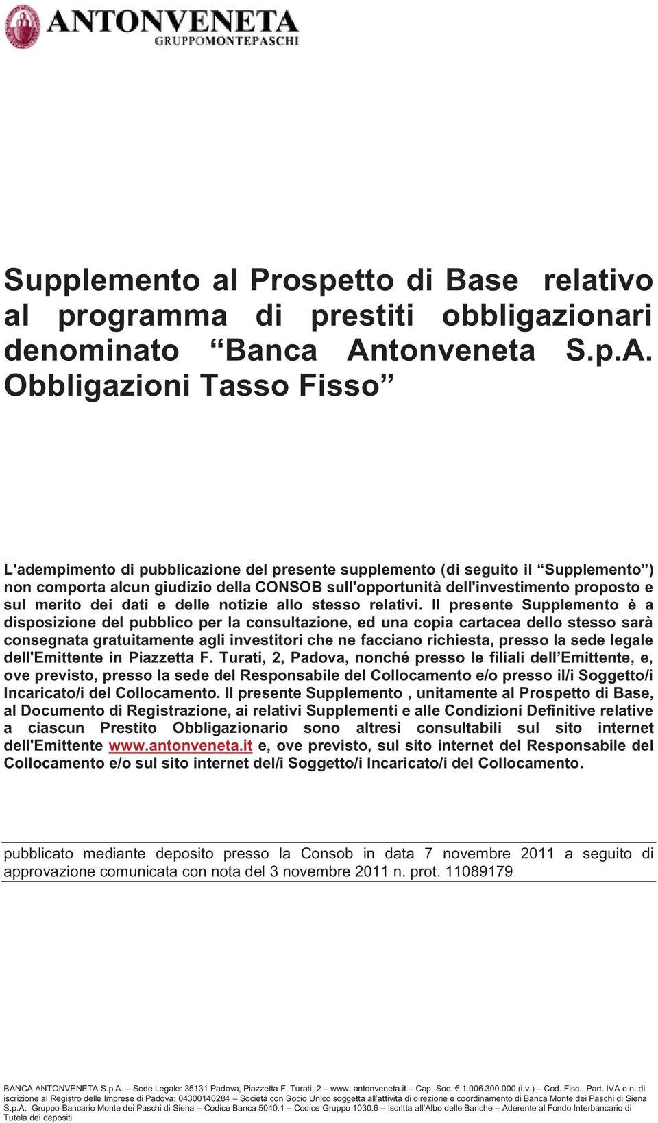 Obbligazioni Tasso Fisso L'adempimento di pubblicazione del presente supplemento (di seguito il Supplemento ) non comporta alcun giudizio della CONSOB sull'opportunità dell'investimento proposto e