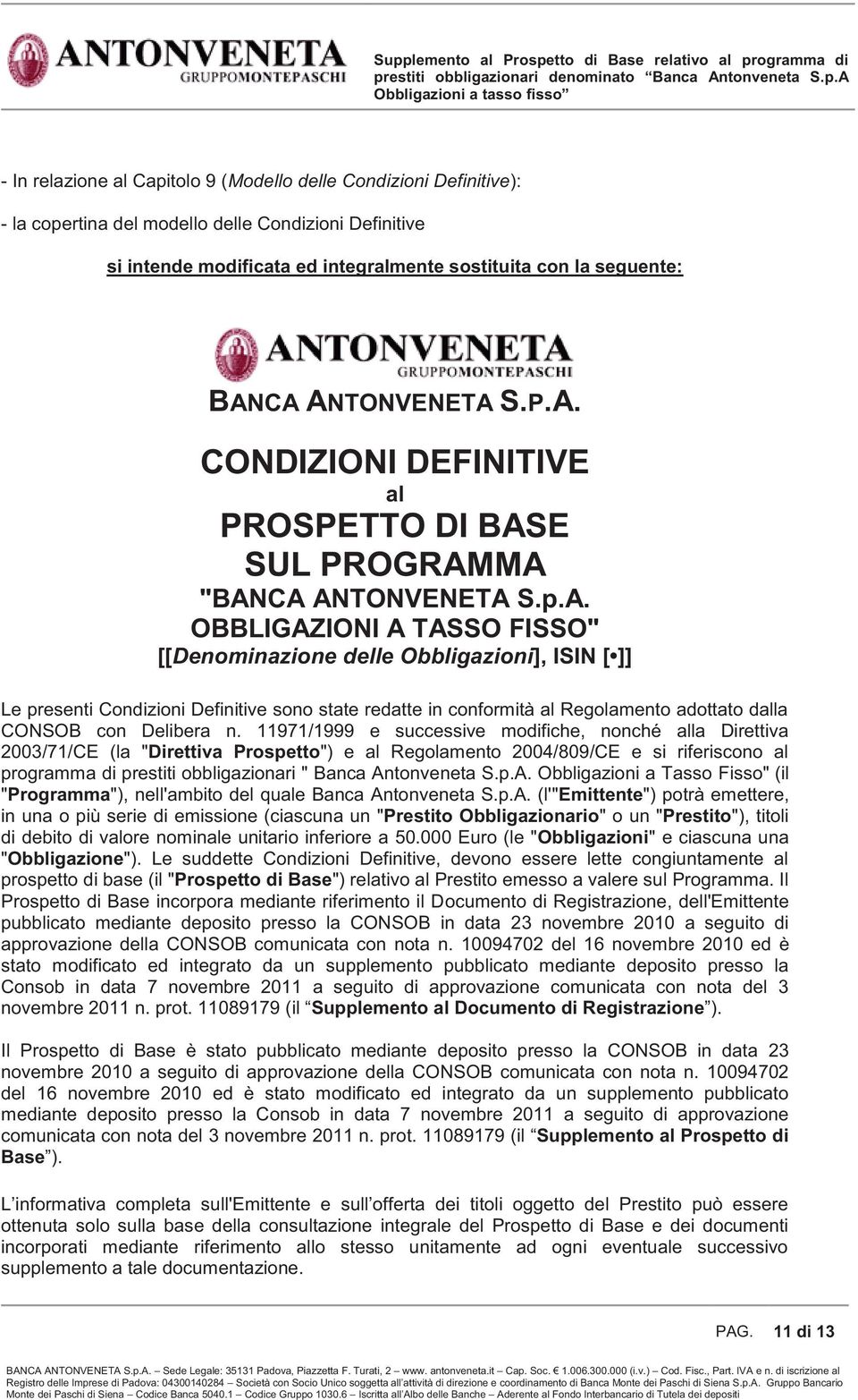 11971/1999 e successive modifiche, nonché alla Direttiva 2003/71/CE (la "Direttiva Prospetto") e al Regolamento 2004/809/CE e si riferiscono al programma di prestiti obbligazionari " Banca