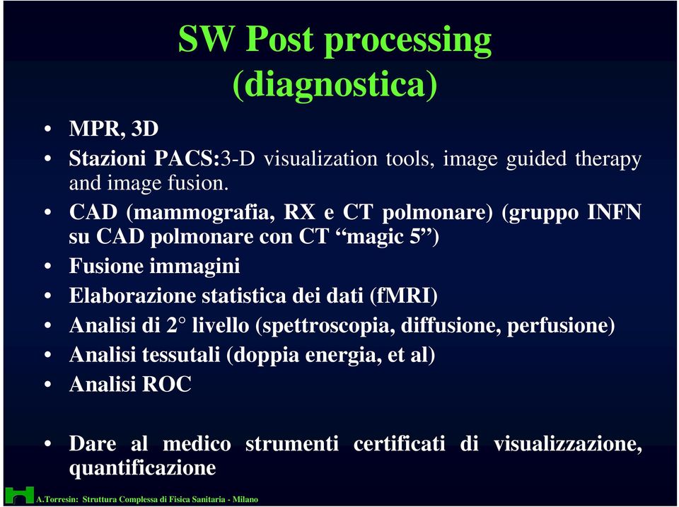 CAD (mammografia, RX e CT polmonare) (gruppo INFN su CAD polmonare con CT magic 5 ) Fusione immagini