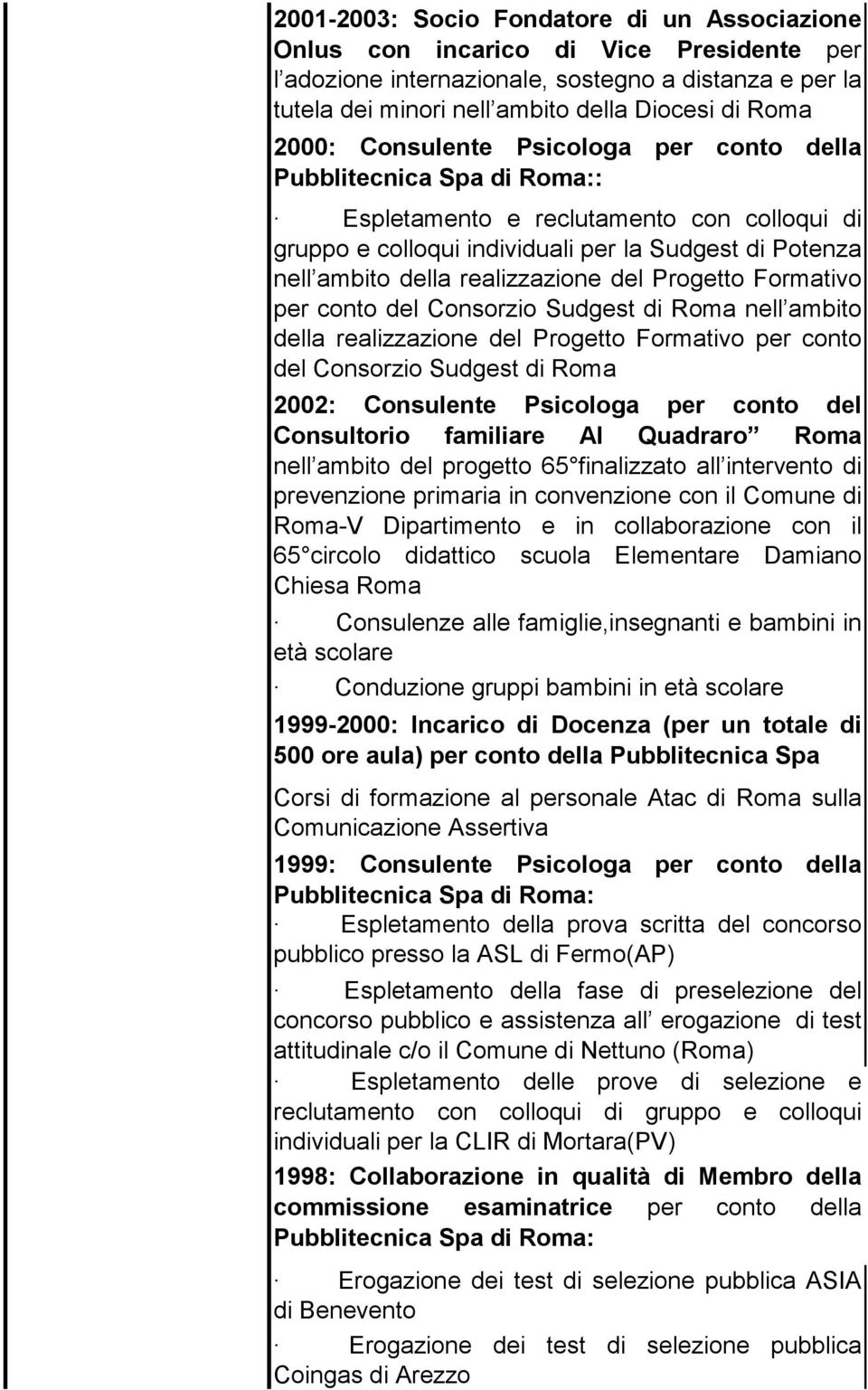 realizzazione del Progetto Formativo per conto del Consorzio Sudgest di Roma nell ambito della realizzazione del Progetto Formativo per conto del Consorzio Sudgest di Roma 2002: Consulente Psicologa