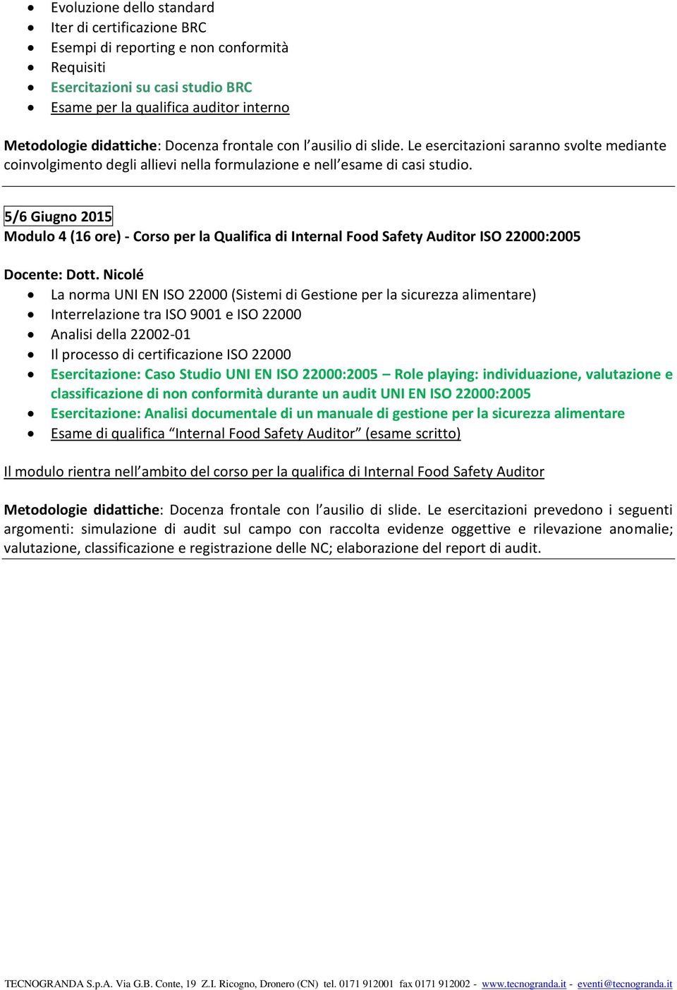 5/6 Giugno 2015 Modulo 4 (16 ore) - Corso per la Qualifica di Internal Food Safety Auditor ISO 22000:2005 Docente: Dott.