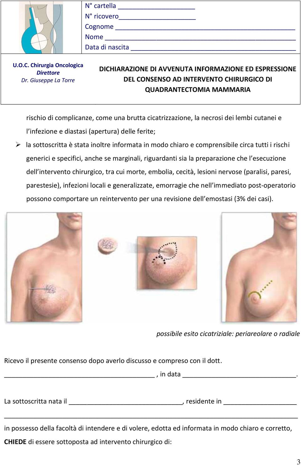 nervose (paralisi, paresi, parestesie), infezioni locali e generalizzate, emorragie che nell immediato post-operatorio possono comportare un reintervento per una revisione dell emostasi (3% dei casi).