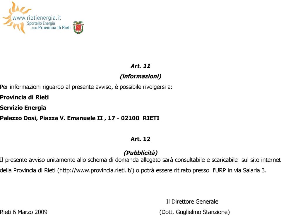 12 (Pubblicità) Il presente avviso unitamente allo schema di domanda allegato sarà consultabile e scaricabile sul sito