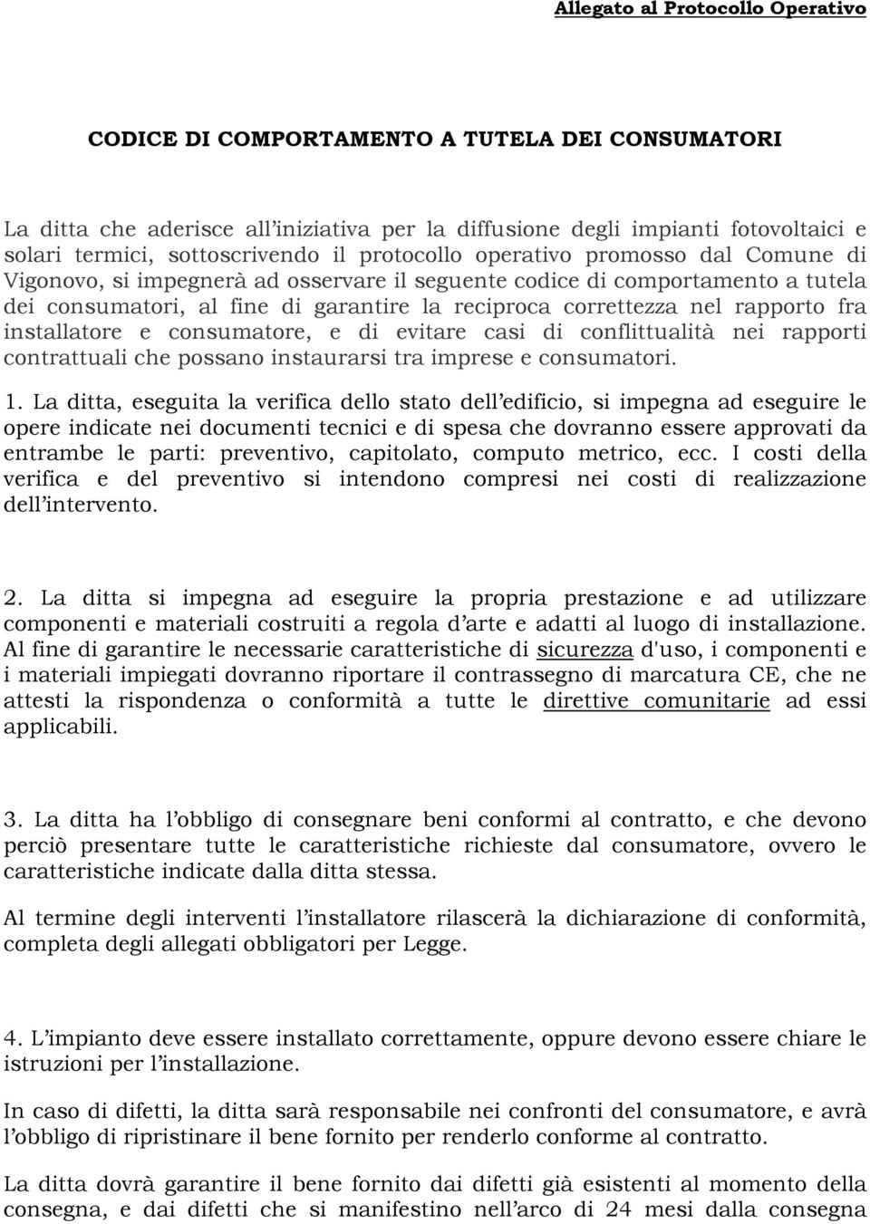 rapporto fra installatore e consumatore, e di evitare casi di conflittualità nei rapporti contrattuali che possano instaurarsi tra imprese e consumatori. 1.