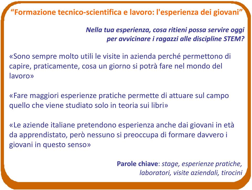 maggiori esperienze pratiche permette di attuare sul campo quello che viene studiato solo in teoria sui libri» «Le aziende italiane pretendono