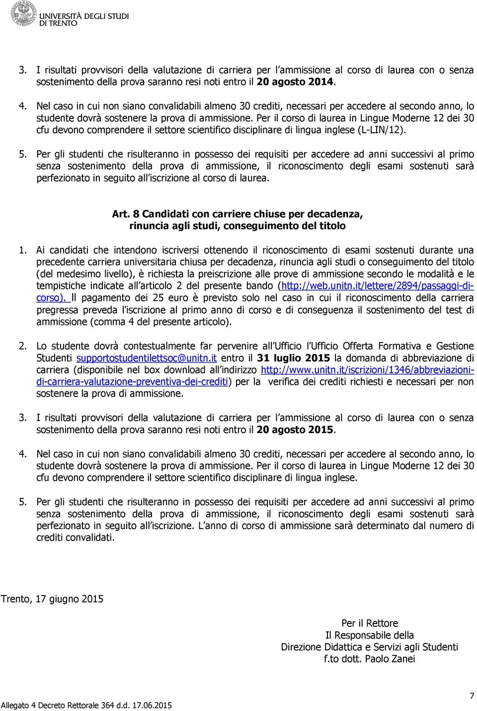 Per il corso di laurea in Lingue Moderne 12 dei 30 cfu devono comprendere il settore scientifico disciplinare di lingua inglese (L-LIN/12). 5.