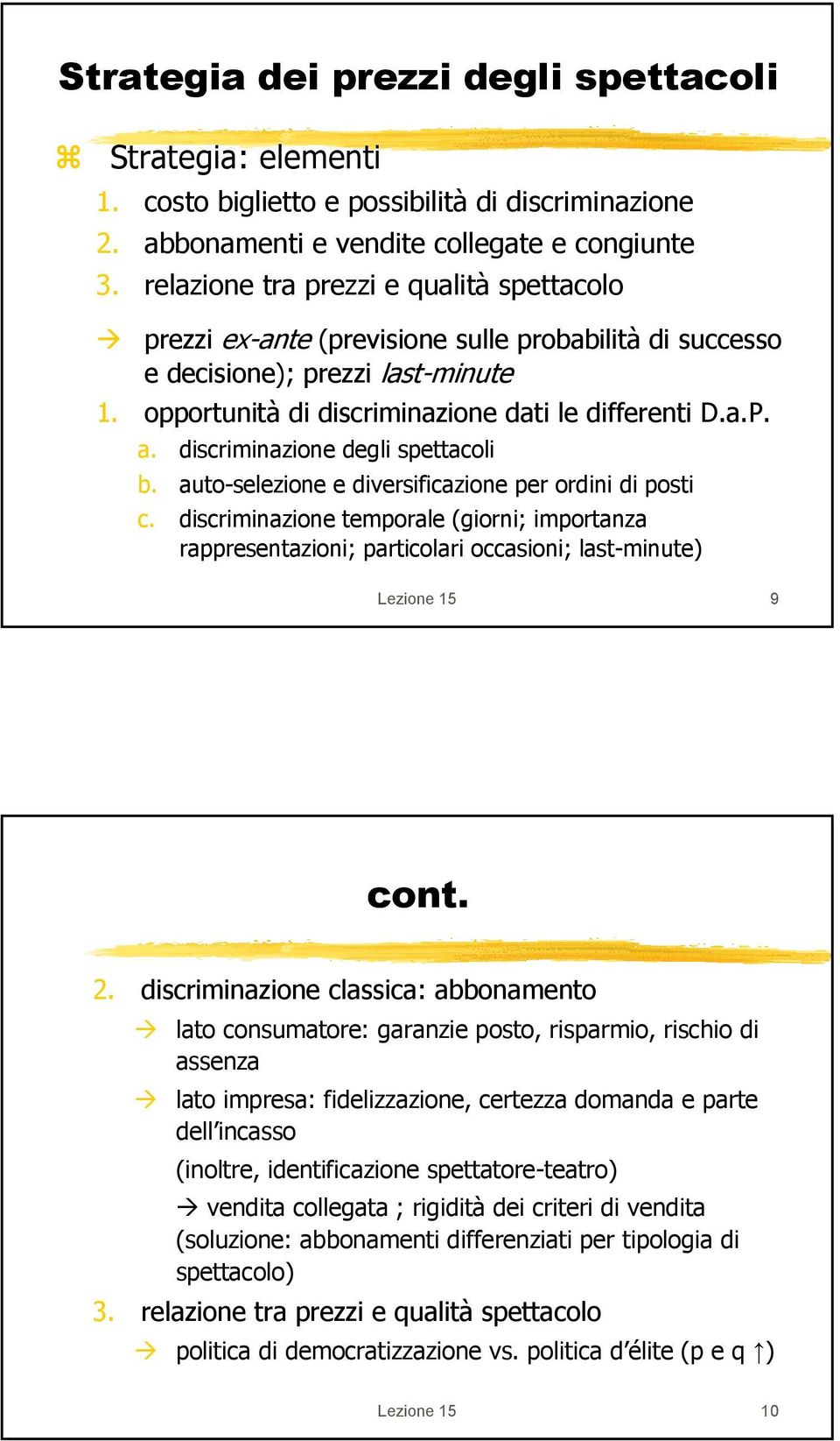 discriminazione degli spettacoli b. auto-selezione e diversificazione per ordini di posti c.