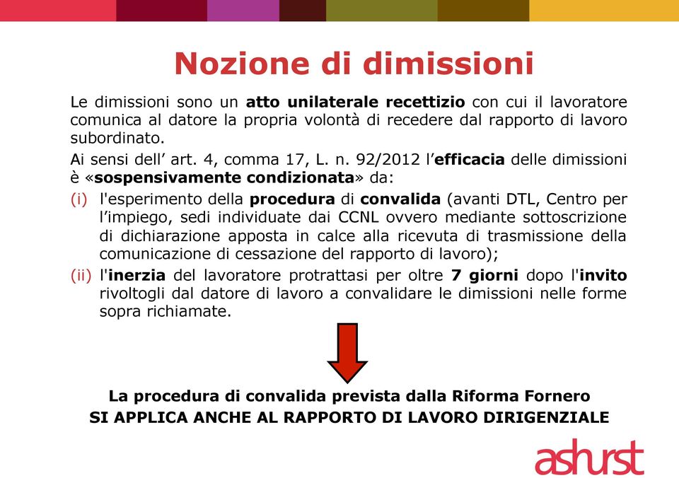 92/2012 l efficacia delle dimissioni è «sospensivamente condizionata» da: (i) l'esperimento della procedura di convalida (avanti DTL, Centro per l impiego, sedi individuate dai CCNL ovvero mediante