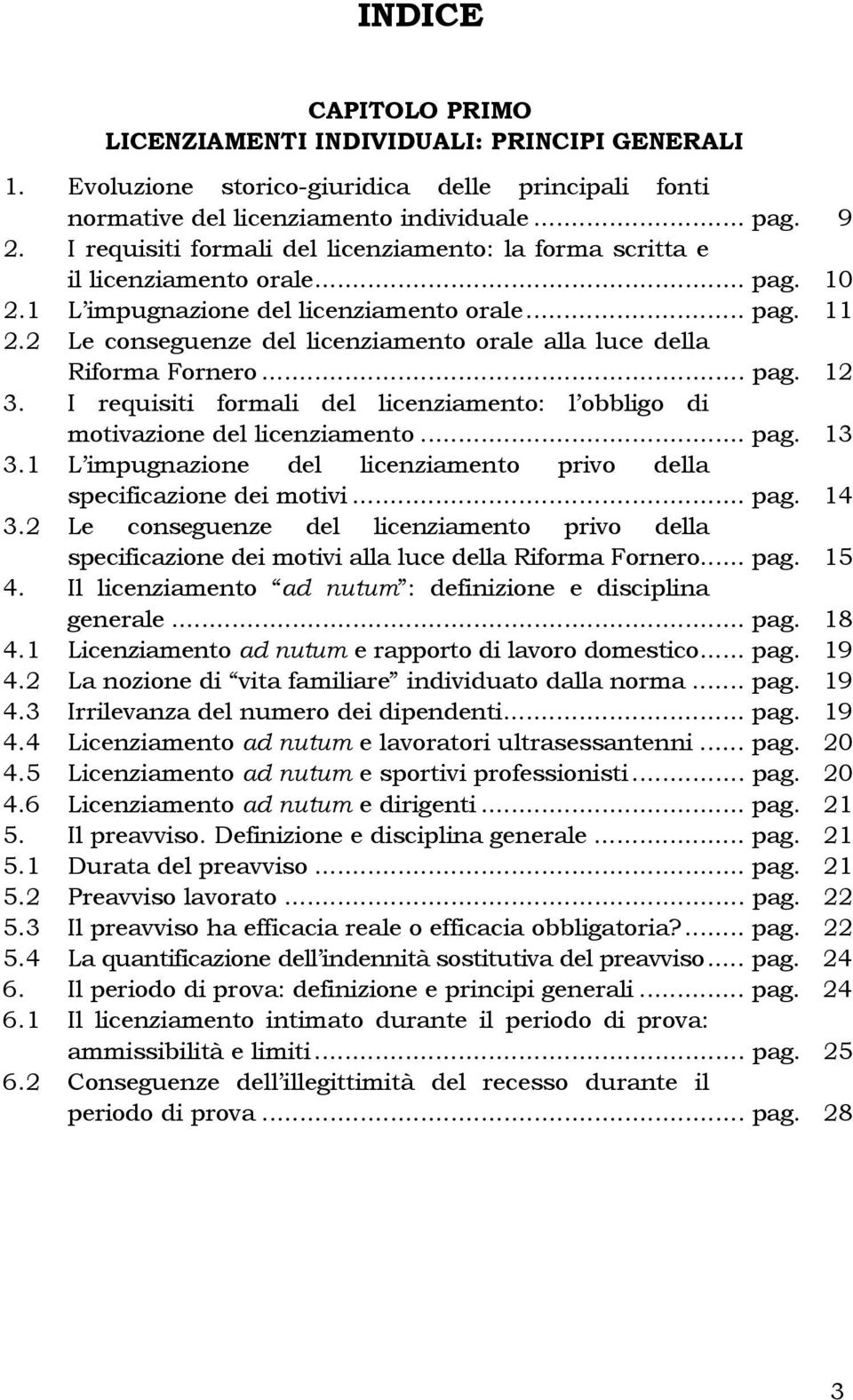 2 Le conseguenze del licenziamento orale alla luce della Riforma Fornero... pag. 12 3. I requisiti formali del licenziamento: l obbligo di motivazione del licenziamento... pag. 13 3.