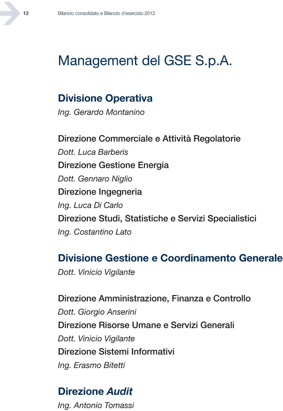 Luca Di Carlo Direzione Studi, Statistiche e Servizi Specialistici Ing. Costantino Lato Divisione Gestione e Coordinamento Generale Dott.