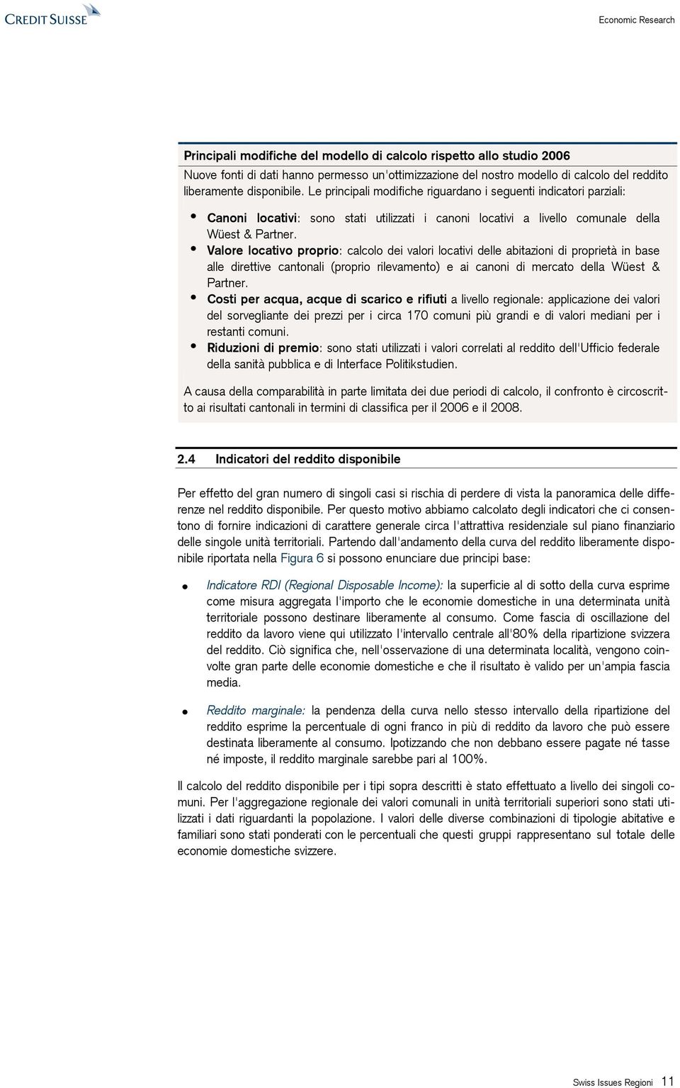 Valore locativo proprio: calcolo dei valori locativi delle abitazioni di proprietà in base alle direttive cantonali (proprio rilevamento) e ai canoni di mercato della Wüest & Partner.