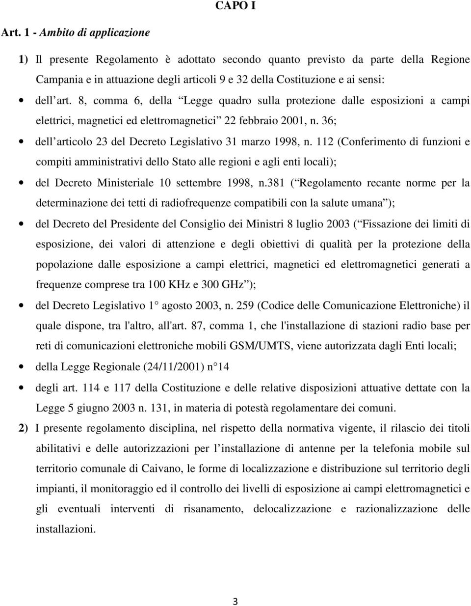 8, comma 6, della Legge quadro sulla protezione dalle esposizioni a campi elettrici, magnetici ed elettromagnetici 22 febbraio 2001, n. 36; dell articolo 23 del Decreto Legislativo 31 marzo 1998, n.