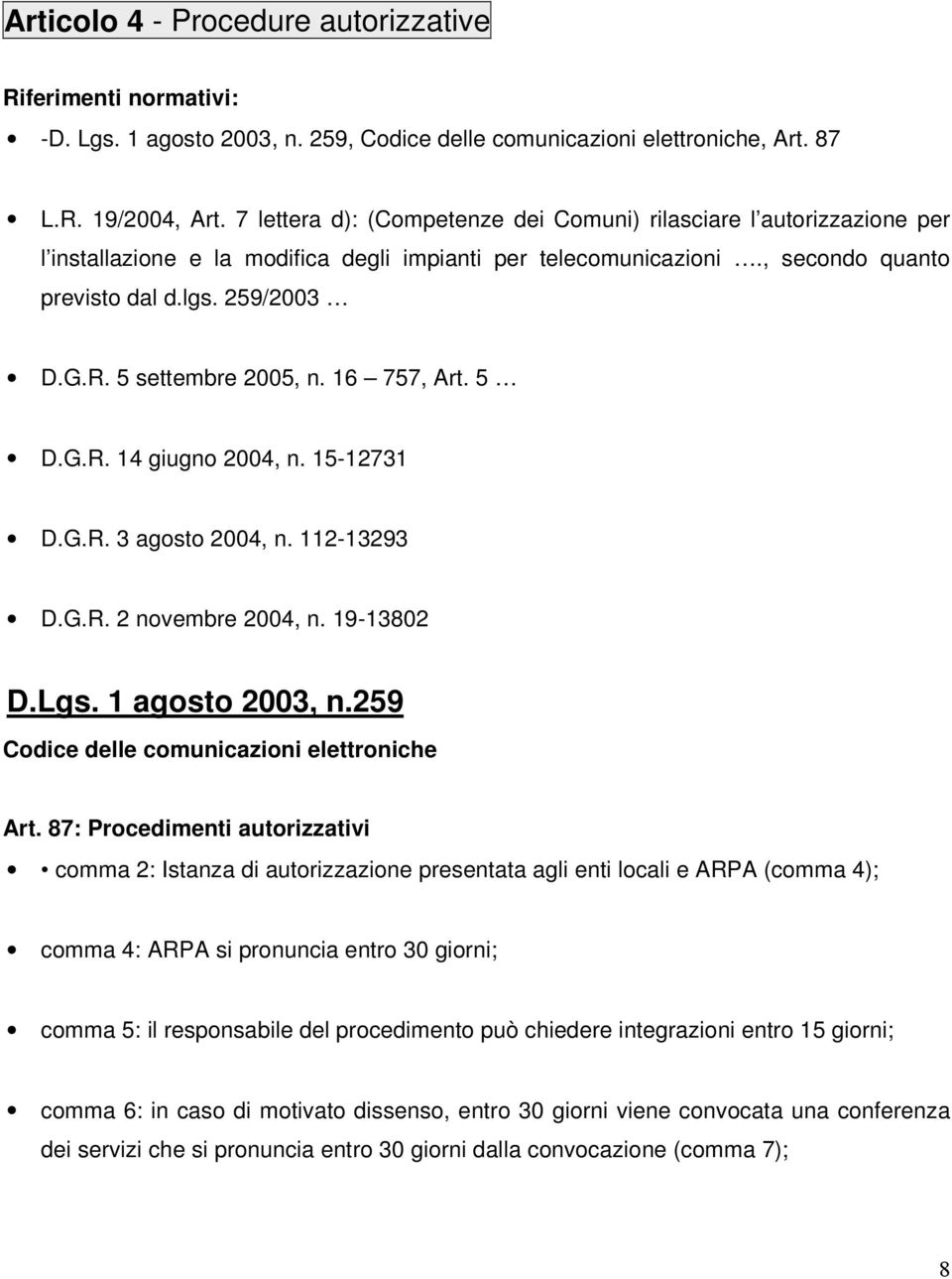 5 settembre 2005, n. 16 757, Art. 5 D.G.R. 14 giugno 2004, n. 15-12731 D.G.R. 3 agosto 2004, n. 112-13293 D.G.R. 2 novembre 2004, n. 19-13802 D.Lgs. 1 agosto 2003, n.