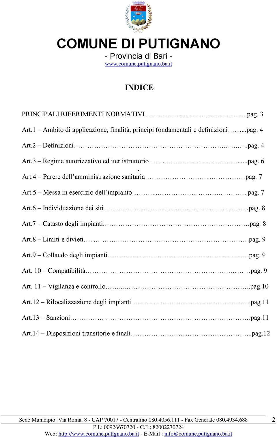 5 Messa in esercizio dell impianto........pag. 7 Art.6 Individuazione dei siti.....pag. 8 Art.7 Catasto degli impianti..pag. 8 Art.8 Limiti e divieti.....pag. 9 Art.