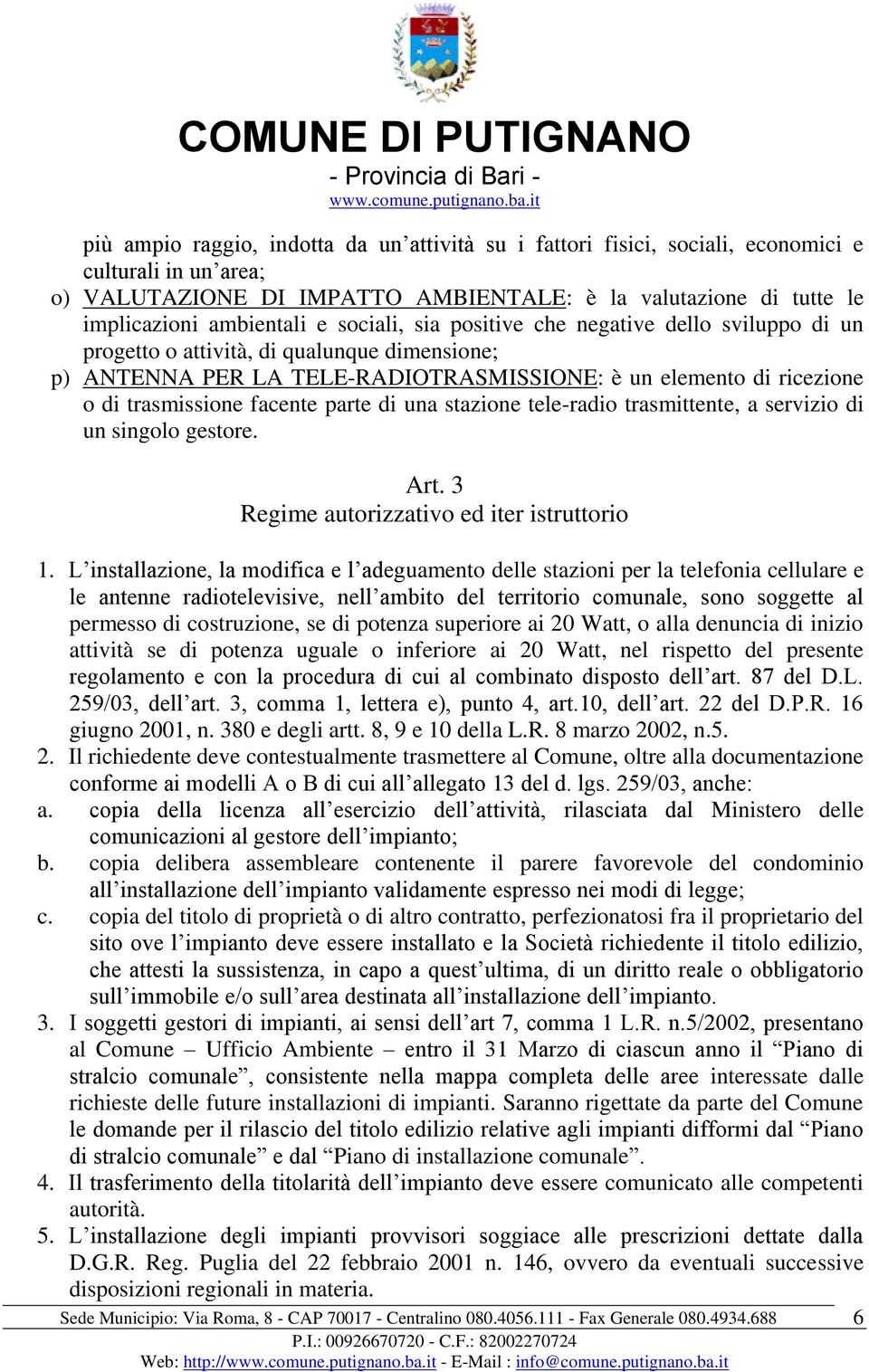 parte di una stazione tele-radio trasmittente, a servizio di un singolo gestore. Art. 3 Regime autorizzativo ed iter istruttorio 1.