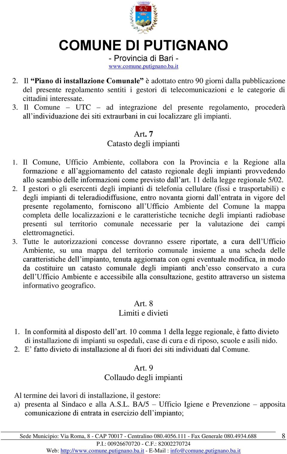 Il Comune, Ufficio Ambiente, collabora con la Provincia e la Regione alla formazione e all aggiornamento del catasto regionale degli impianti provvedendo allo scambio delle informazioni come previsto