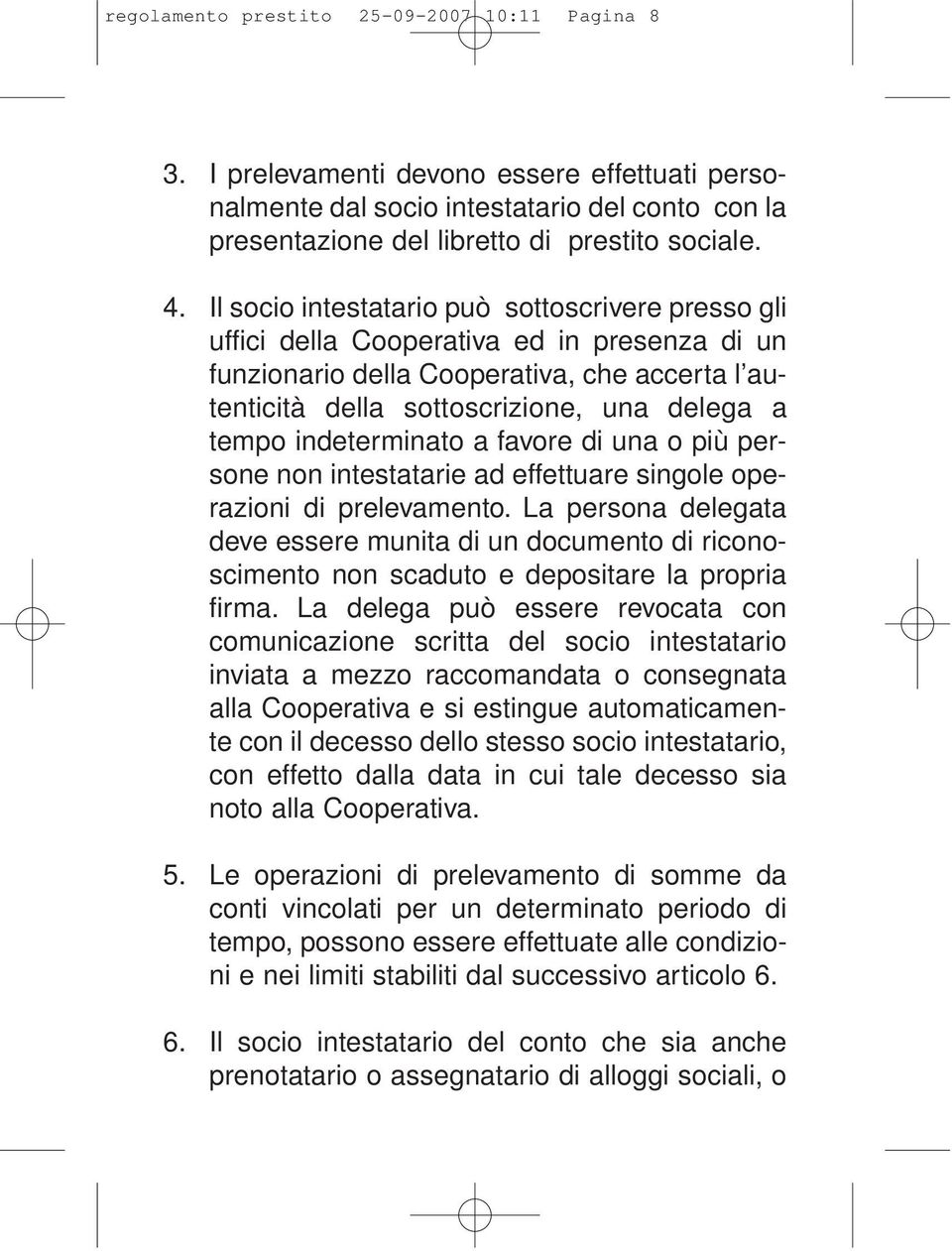 indeterminato a favore di una o più persone non intestatarie ad effettuare singole operazioni di prelevamento.