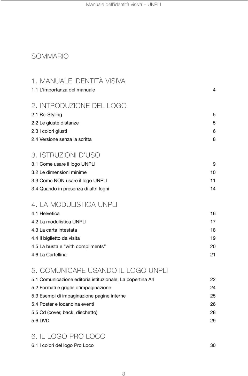 2 La modulistica UNPLI 17 4.3 La carta intestata 18 4.4 Il biglietto da visita 19 4.5 La busta e with compliments 20 4.6 La Cartellina 21 5. COMUNICAre usando il logo unpli 5.