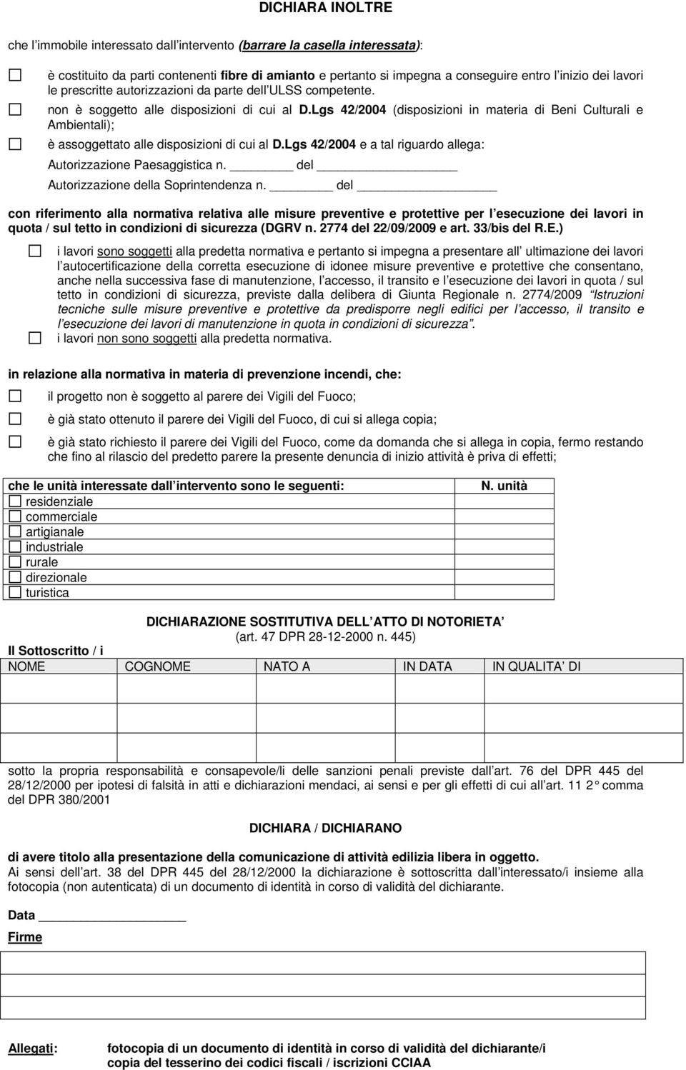 Lgs 42/2004 (disposizioni in materia di Beni Culturali e Ambientali); è assoggettato alle disposizioni di cui al D.Lgs 42/2004 e a tal riguardo allega: Autorizzazione Paesaggistica n.