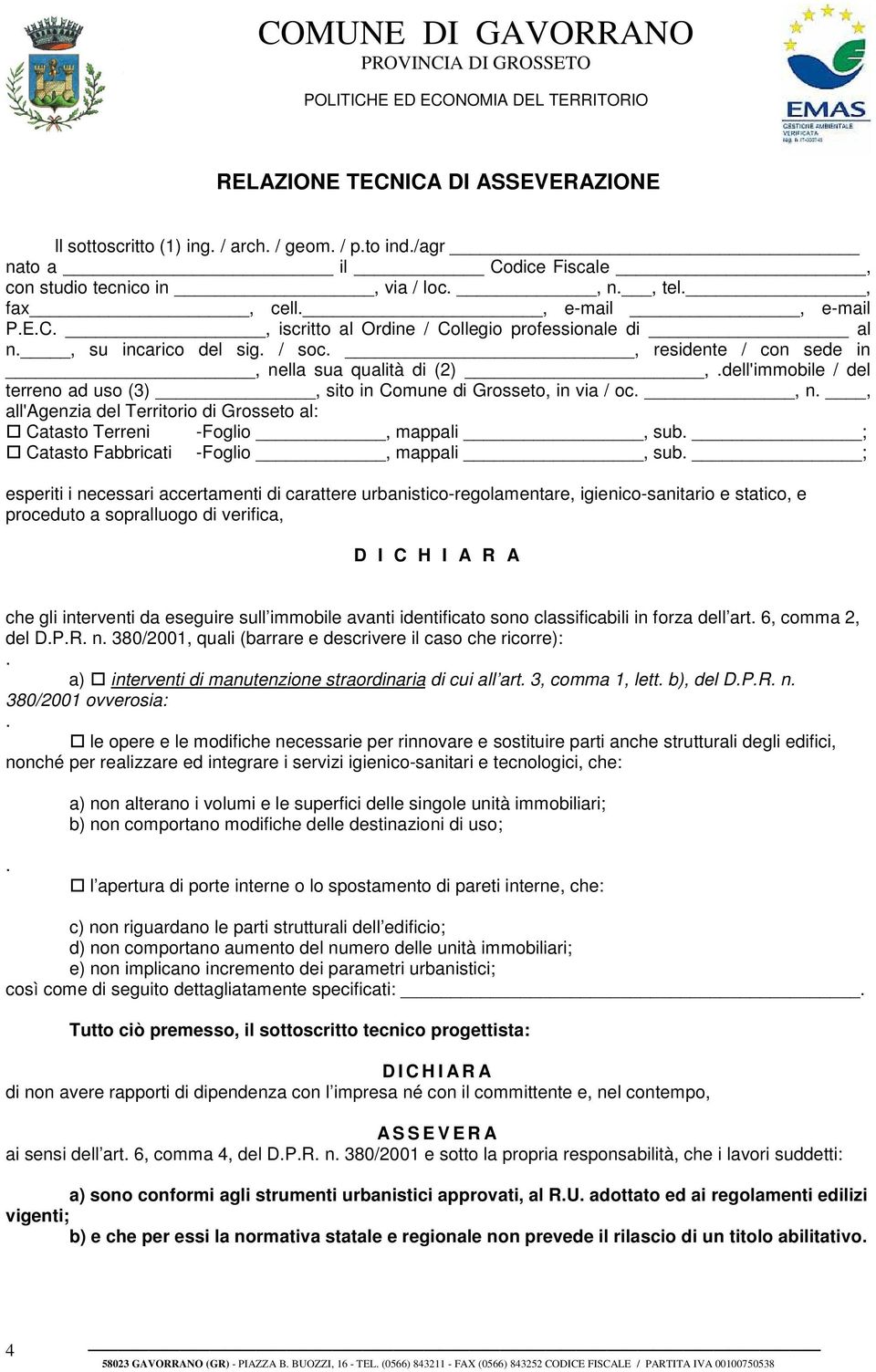 n, all'agenzia del Territorio di Grosseto al: Catasto Terreni -Foglio, mappali, sub ; Catasto Fabbricati -Foglio, mappali, sub ; esperiti i necessari accertamenti di carattere