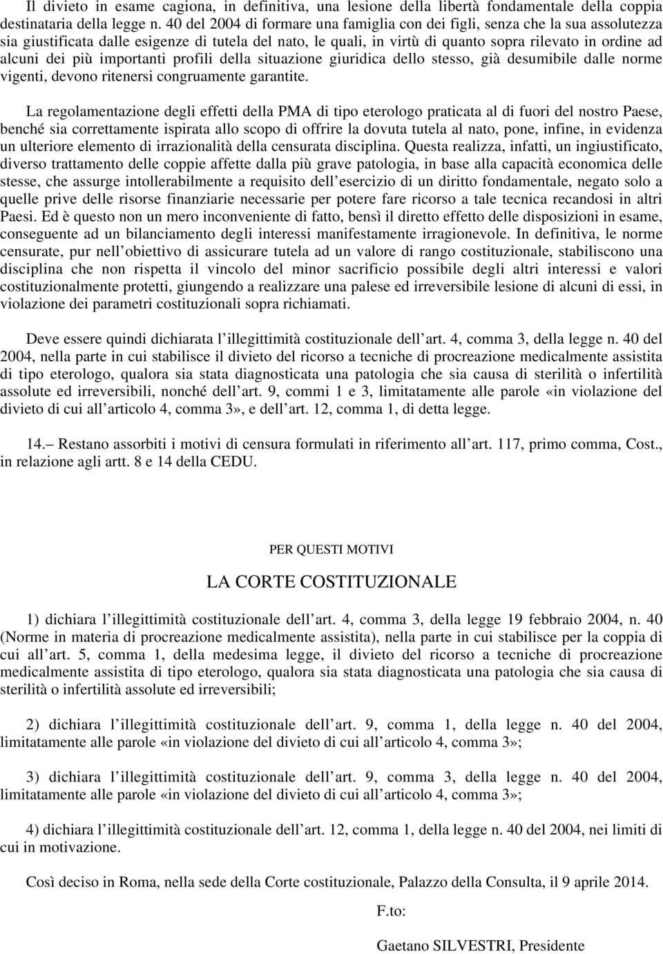 più importanti profili della situazione giuridica dello stesso, già desumibile dalle norme vigenti, devono ritenersi congruamente garantite.