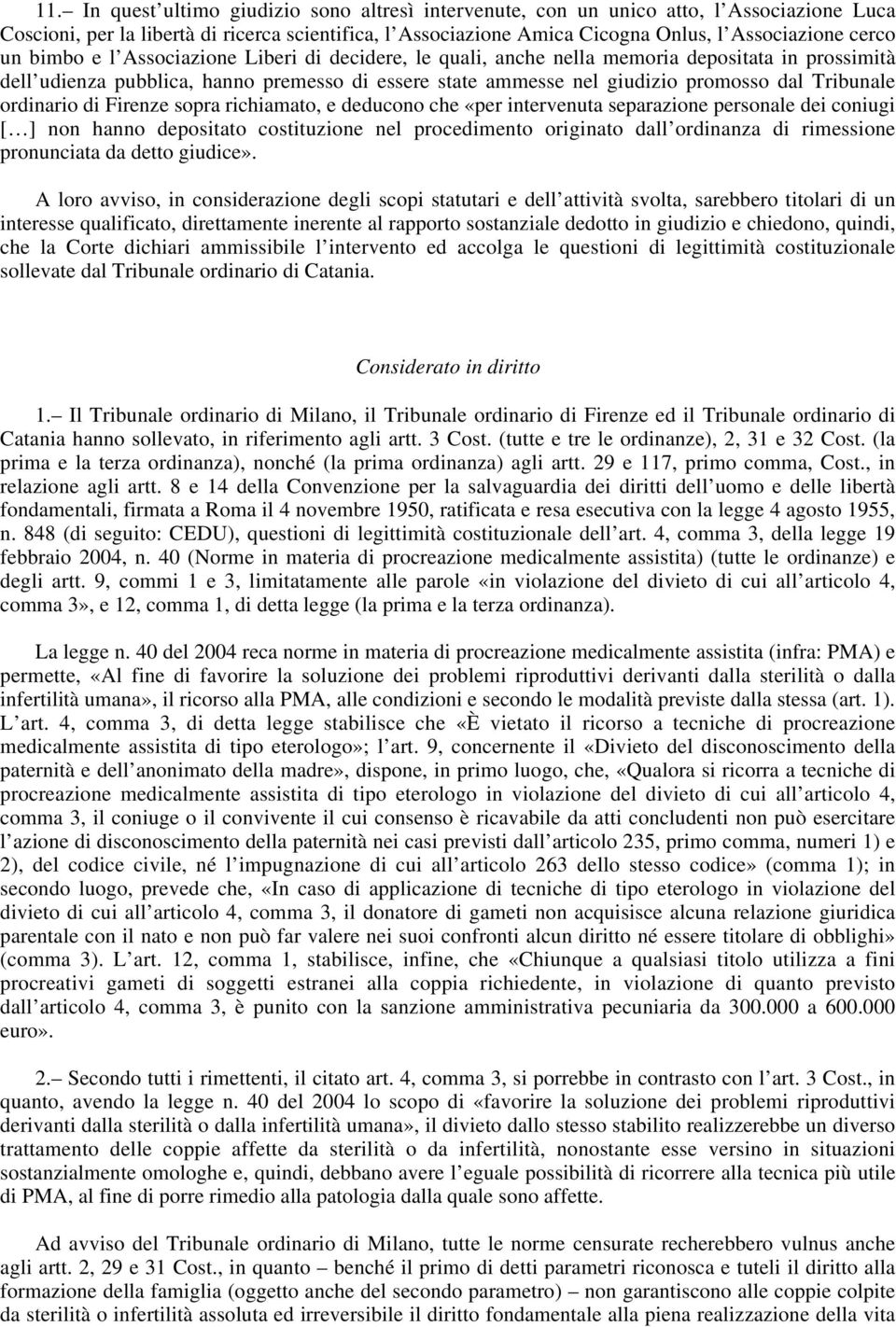 ordinario di Firenze sopra richiamato, e deducono che «per intervenuta separazione personale dei coniugi [ ] non hanno depositato costituzione nel procedimento originato dall ordinanza di rimessione