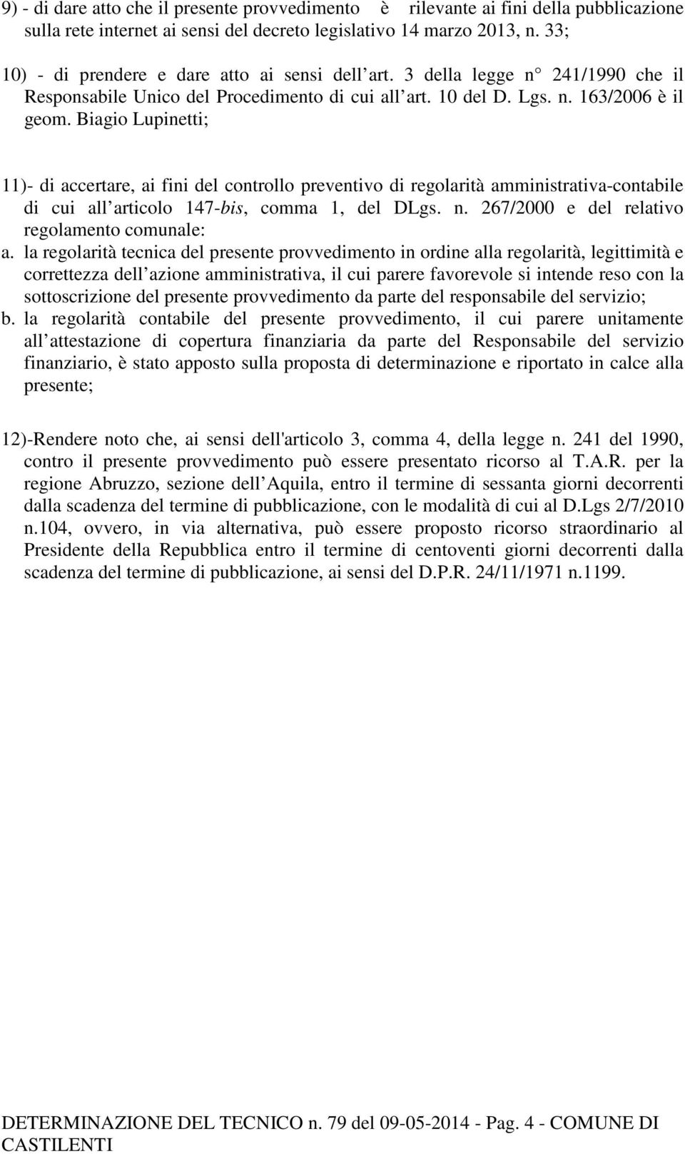 Biagio Lupinetti; 11)- di accertare, ai fini del controllo preventivo di regolarità amministrativa-contabile di cui all articolo 147-bis, comma 1, del DLgs. n.