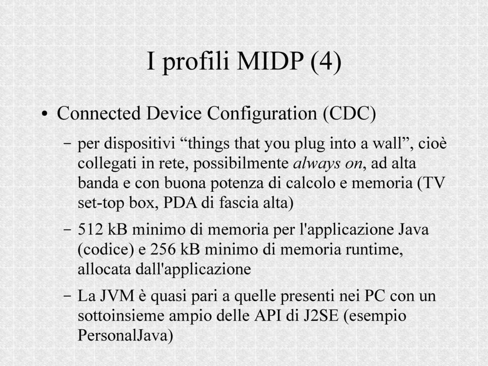 di fascia alta) 512 kb minimo di memoria per l'applicazione Java (codice) e 256 kb minimo di memoria runtime, allocata