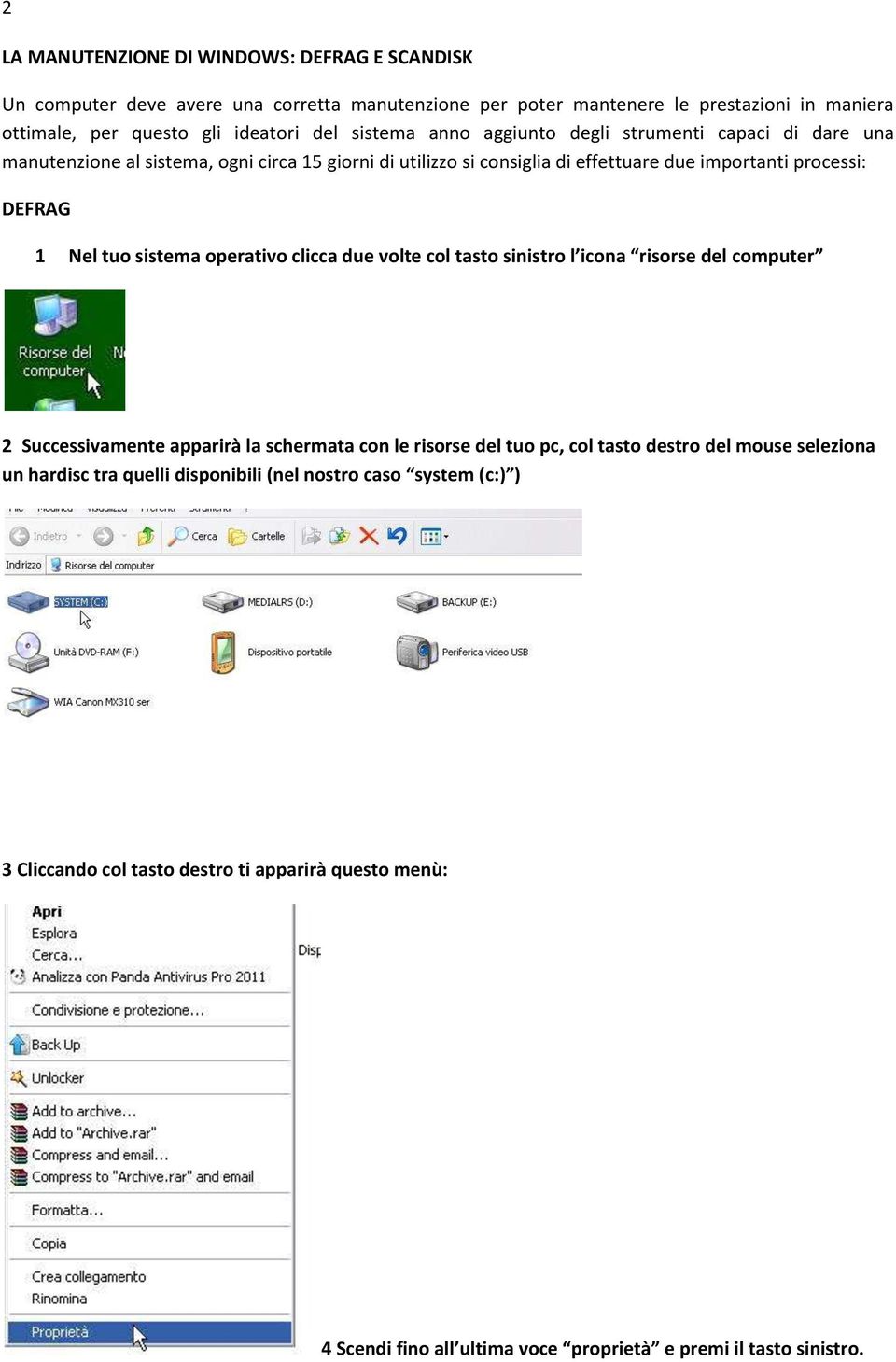 sistema operativo clicca due volte col tasto sinistro l icona risorse del computer 2 Successivamente apparirà la schermata con le risorse del tuo pc, col tasto destro del mouse