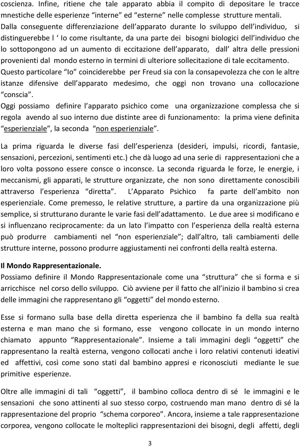 un aumento di eccitazione dell apparato, dall altra delle pressioni provenienti dal mondo esterno in termini di ulteriore sollecitazione di tale eccitamento.