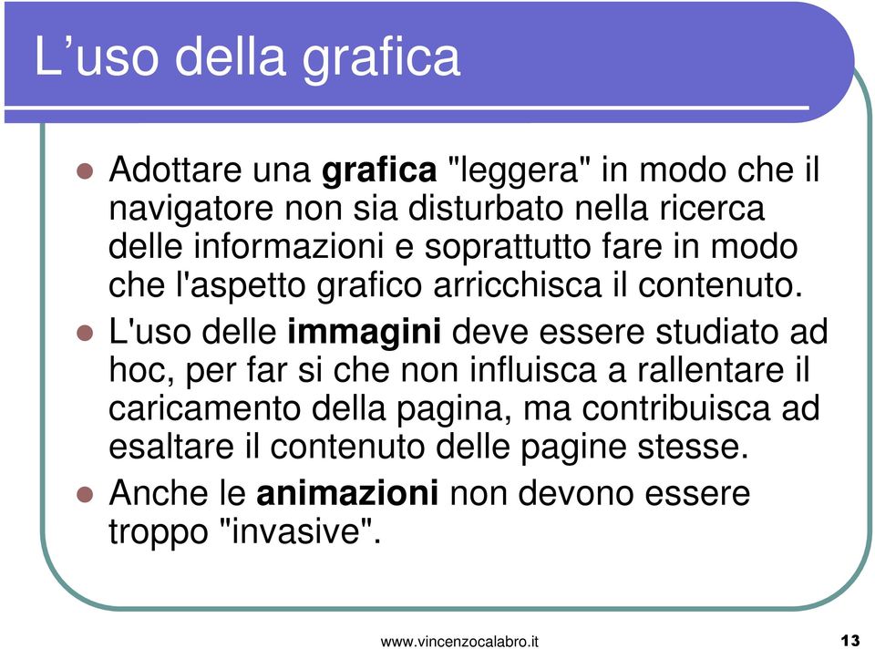 L'uso delle immagini deve essere studiato ad hoc, per far si che non influisca a rallentare il caricamento della