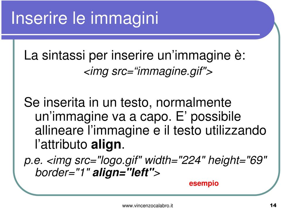 E possibile allineare l immagine e il testo utilizzando l attributo align. p.e. <img src="logo.