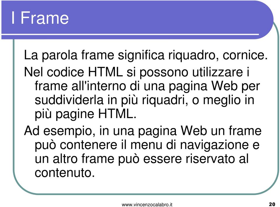 suddividerla in più riquadri, o meglio in più pagine HTML.