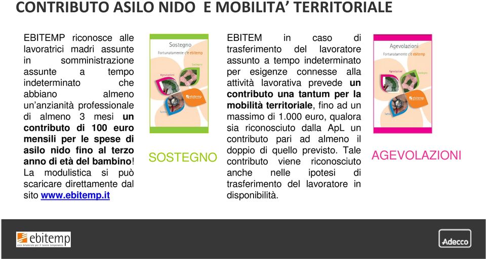 it SOSTEGNO EBITEM in caso di trasferimento del lavoratore assunto a tempo indeterminato per esigenze connesse alla attività lavorativa prevede un contributo una tantum per la mobilità