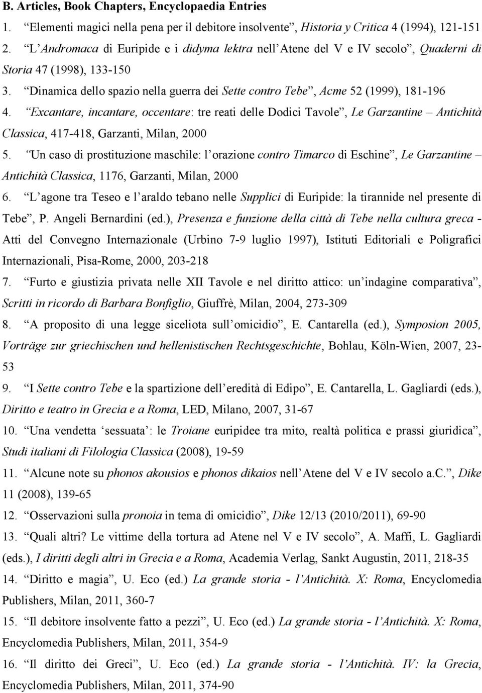 Excantare, incantare, occentare: tre reati delle Dodici Tavole, Le Garzantine Antichità Classica, 417-418, Garzanti, Milan, 2000 5.