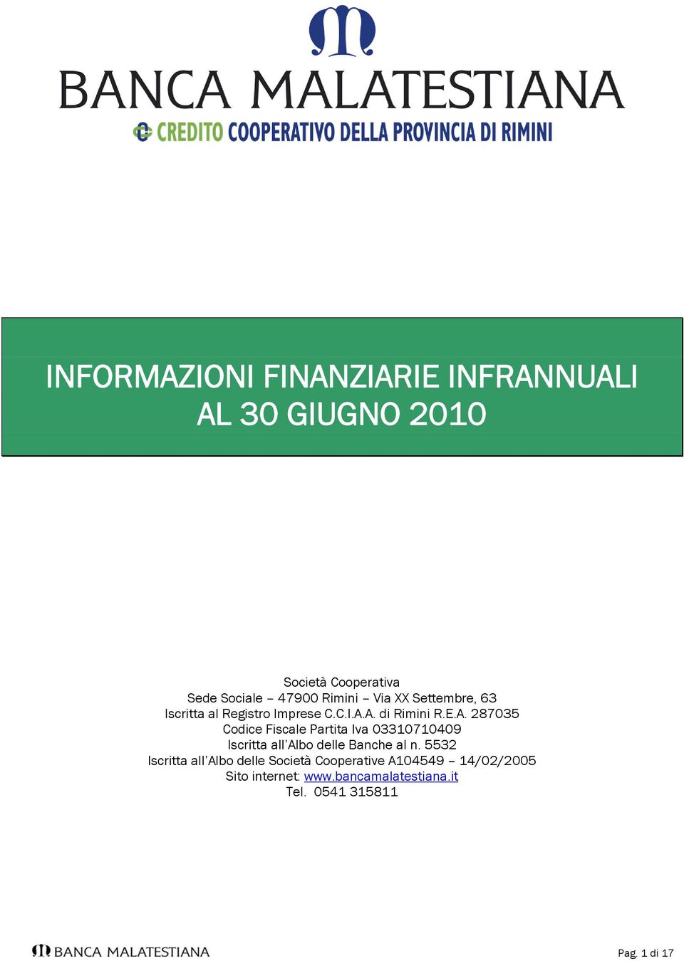 A. di Rimini R.E.A. 287035 Codice Fiscale Partita Iva 03310710409 Iscritta all Albo delle Banche al n.