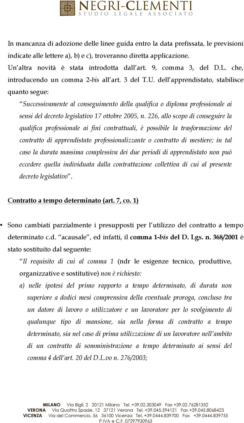 dell apprendistato, stabilisce quanto segue: Successivamente al conseguimento della qualifica o diploma professionale ai sensi del decreto legislativo 17 ottobre 2005, n.