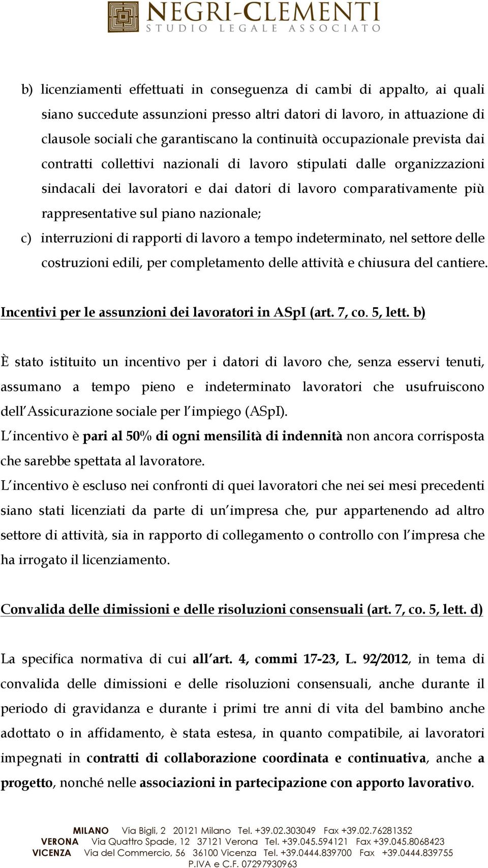 nazionale; c) interruzioni di rapporti di lavoro a tempo indeterminato, nel settore delle costruzioni edili, per completamento delle attività e chiusura del cantiere.