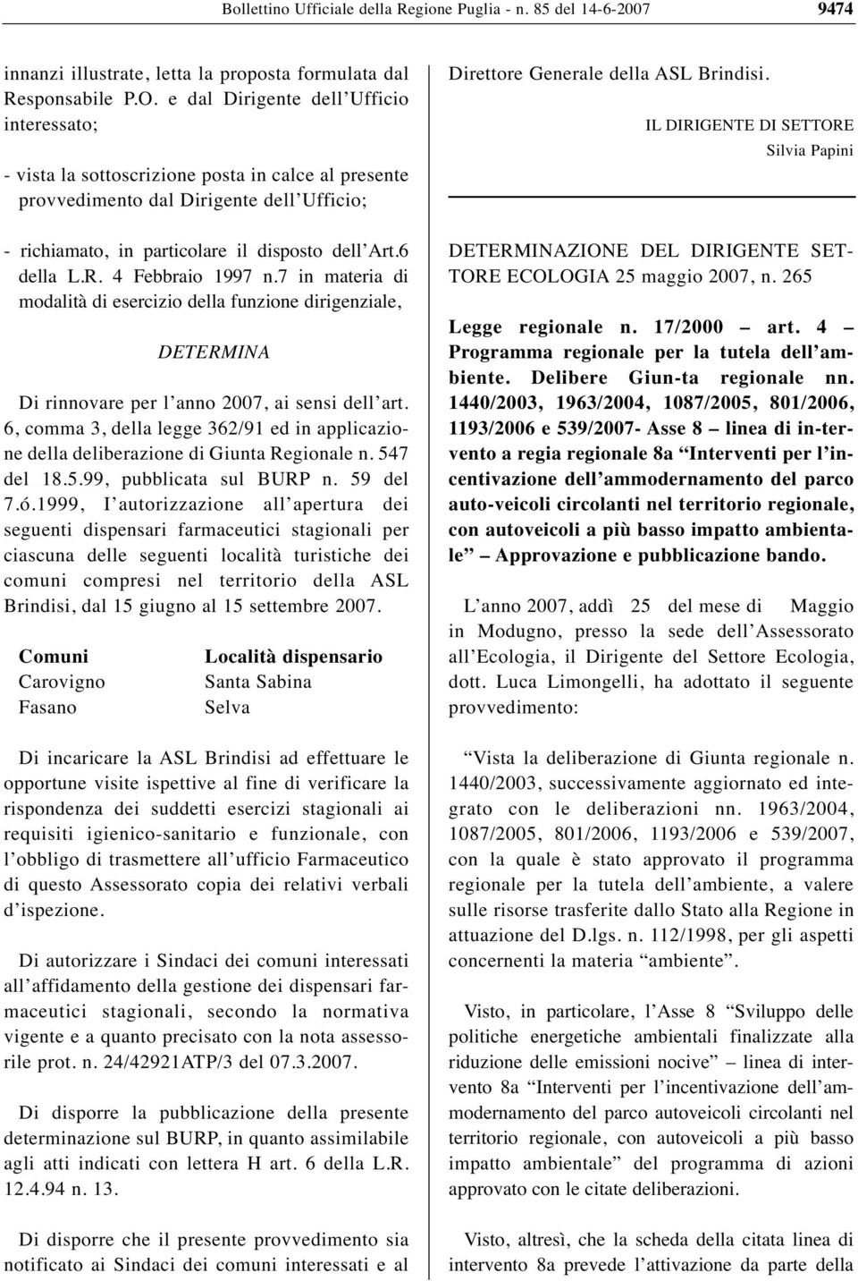 4 Febbraio 1997 n.7 in materia di modalità di esercizio della funzione dirigenziale, DETERMINA Di rinnovare per l anno 2007, ai sensi dell art.