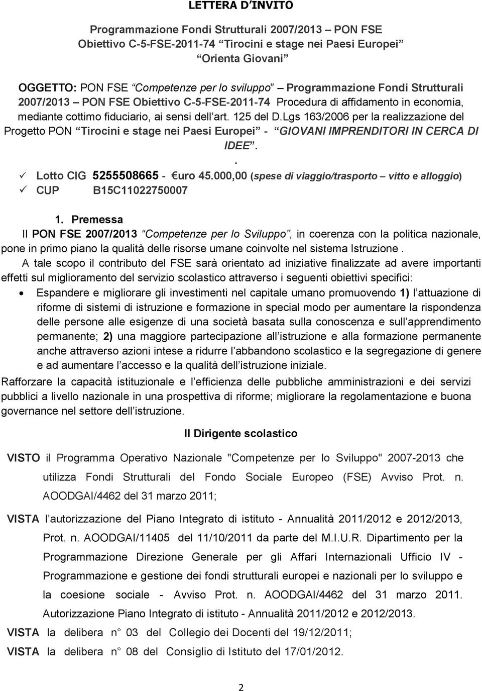 Lgs 163/2006 per la realizzazione del Progetto PON Tirocini e stage nei Paesi Europei - GIOVANI IMPRENDITORI IN CERCA DI IDEE.. Lotto CIG 5255508665 - uro 45.