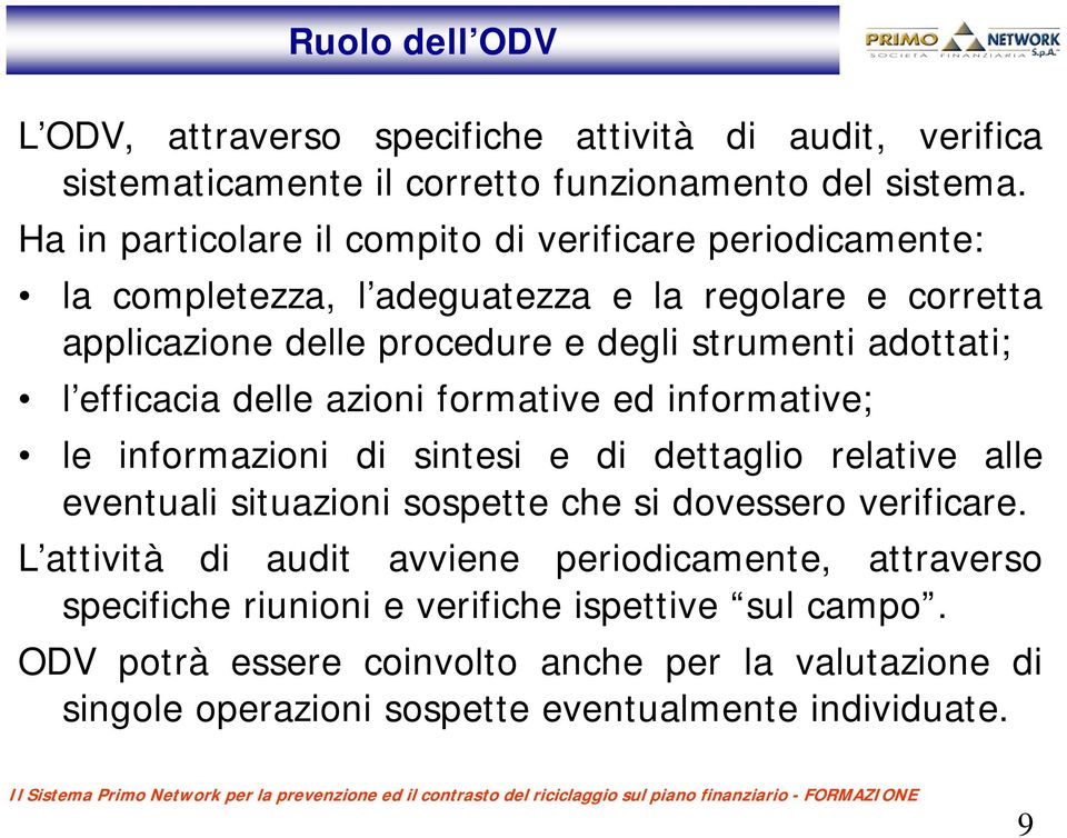 l efficacia delle azioni formative ed informative; le informazioni di sintesi e di dettaglio relative alle eventuali situazioni sospette che si dovessero verificare.