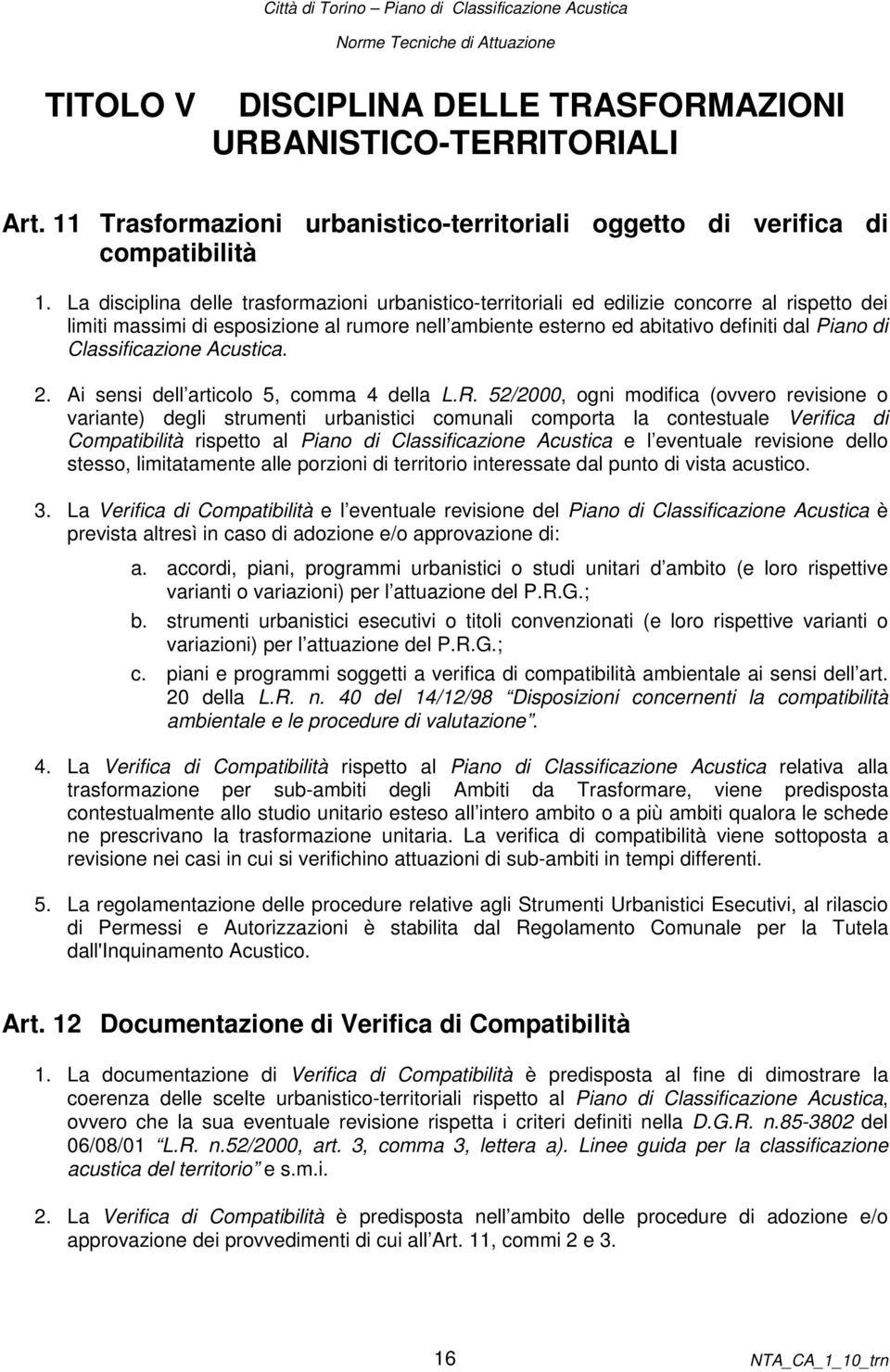 Classificazione Acustica. 2. Ai sensi dell articolo 5, comma 4 della L.R.