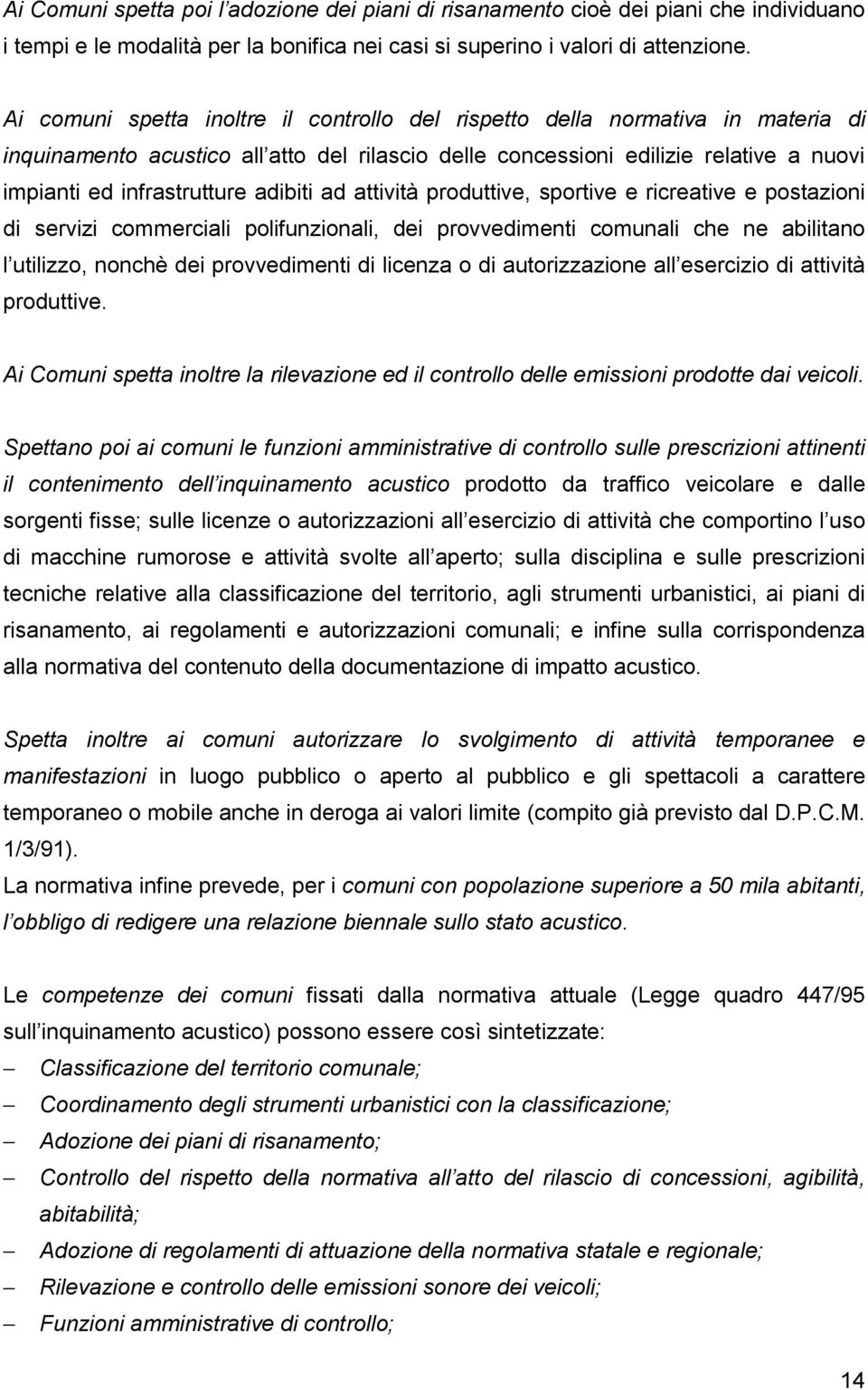 adibiti ad attività produttive, sportive e ricreative e postazioni di servizi commerciali polifunzionali, dei provvedimenti comunali che ne abilitano l utilizzo, nonchè dei provvedimenti di licenza o