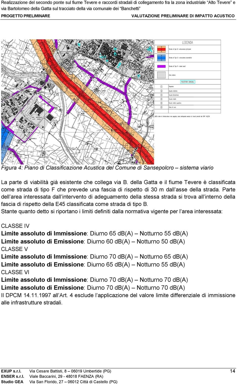 Parte dell area interessata dall intervento di adeguamento della stessa strada si trova all interno della fascia di rispetto della E45 classificata come strada di tipo B.