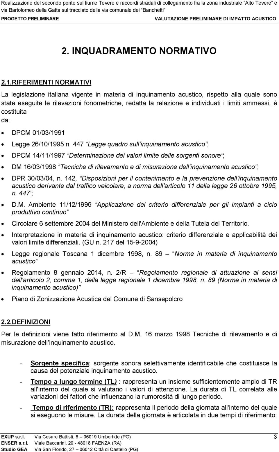 limiti ammessi, è costituita da: DPCM 01/03/1991 Legge 26/10/1995 n.