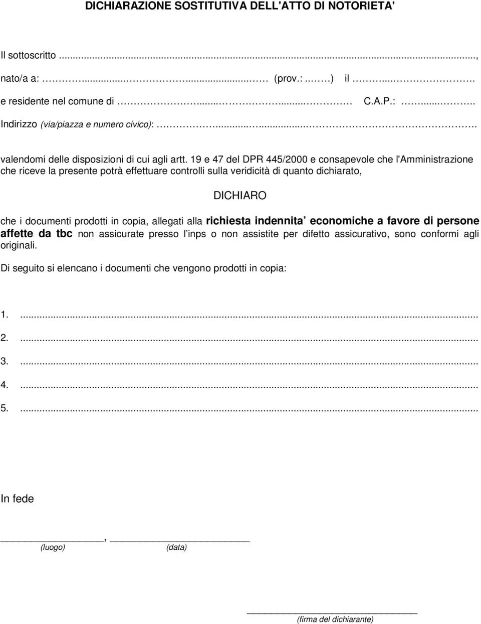 19 e 47 del DPR 445/2000 e consapevole che l'amministrazione che riceve la presente potrà effettuare controlli sulla veridicità di quanto dichiarato, DICHIARO che i documenti prodotti in