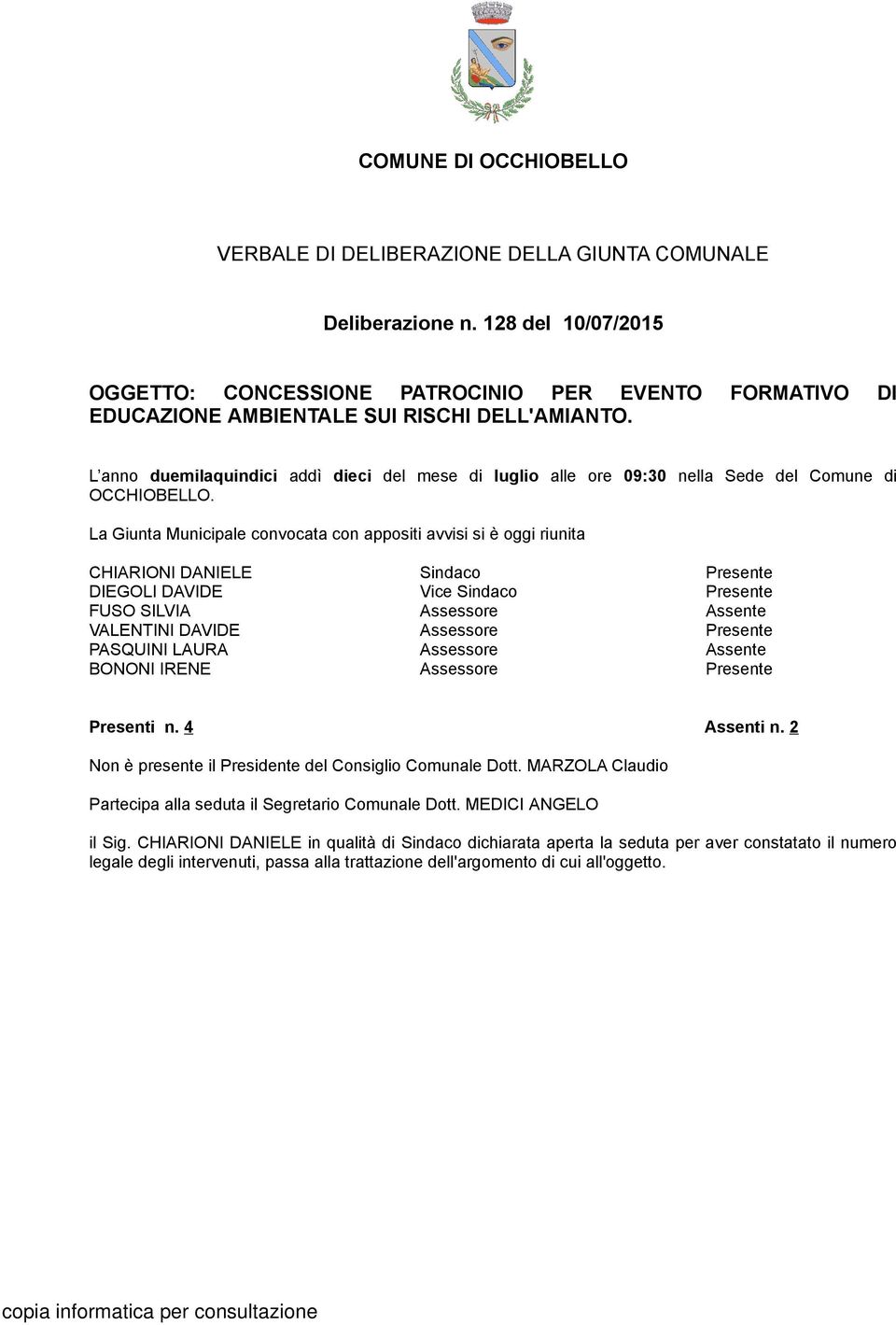 L anno duemilaquindici addì dieci del mese di luglio alle ore 09:30 nella Sede del Comune di OCCHIOBELLO.