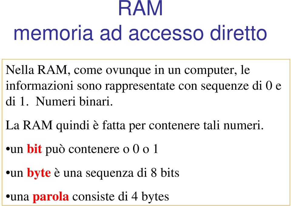 Numeri binari. La RAM quindi è fatta per contenere tali numeri.