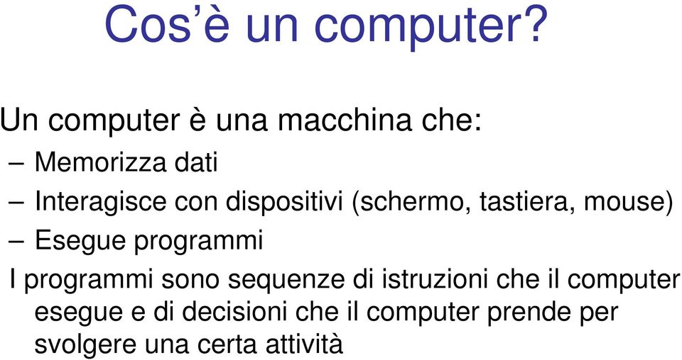 dispositivi (schermo, tastiera, mouse) Esegue programmi I programmi